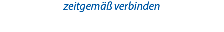 zeitgemäß verbinden
